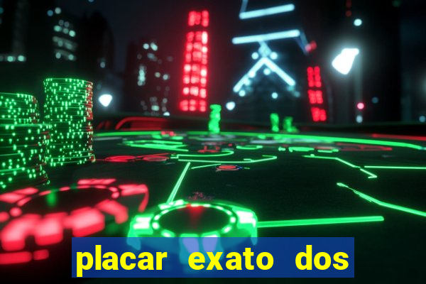 placar exato dos jogos de hoje